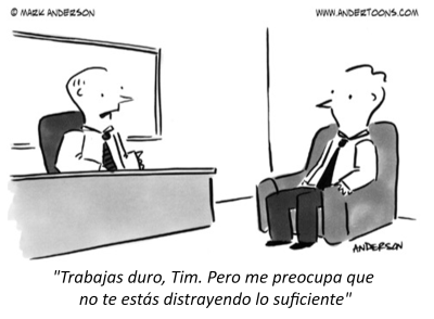 Trabajas duro, Tim. Pero me preocupa que no te estás distrayendo lo suficiente